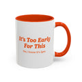 Ellianos It's Too Early For This Mug orange ceramic mug with printed design, front view