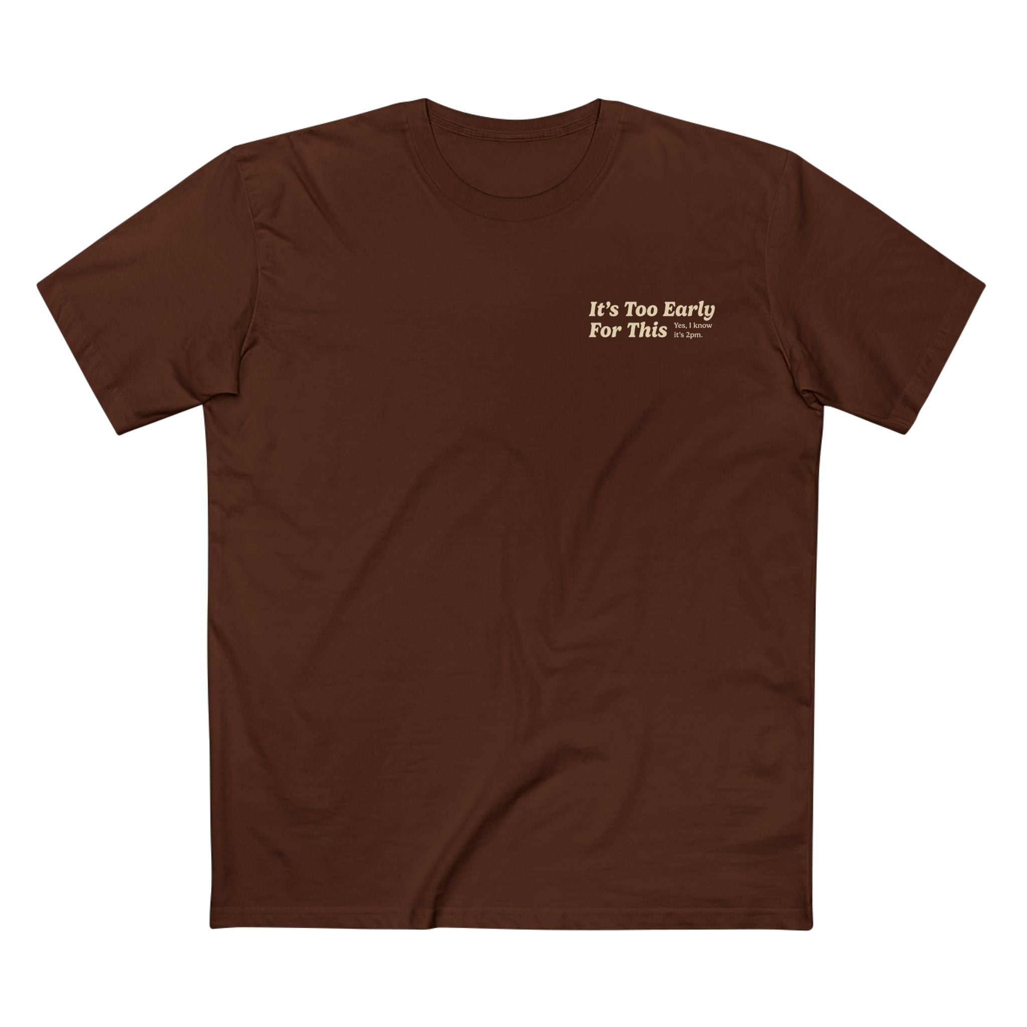 It's Too Early For This T-Shirt