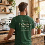 It's Too Early For This T-Shirt - back view